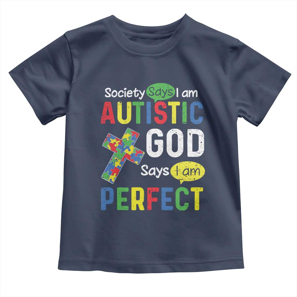 Society Says I Am Autistic God Says I Am Perfect Toddler T Shirt Autism Awareness TS11 Navy Print Your Wear
