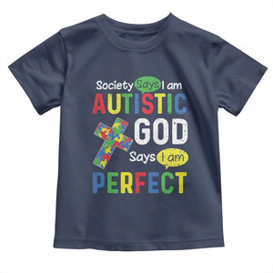 Society Says I Am Autistic God Says I Am Perfect Toddler T Shirt Autism Awareness TS11 Navy Print Your Wear
