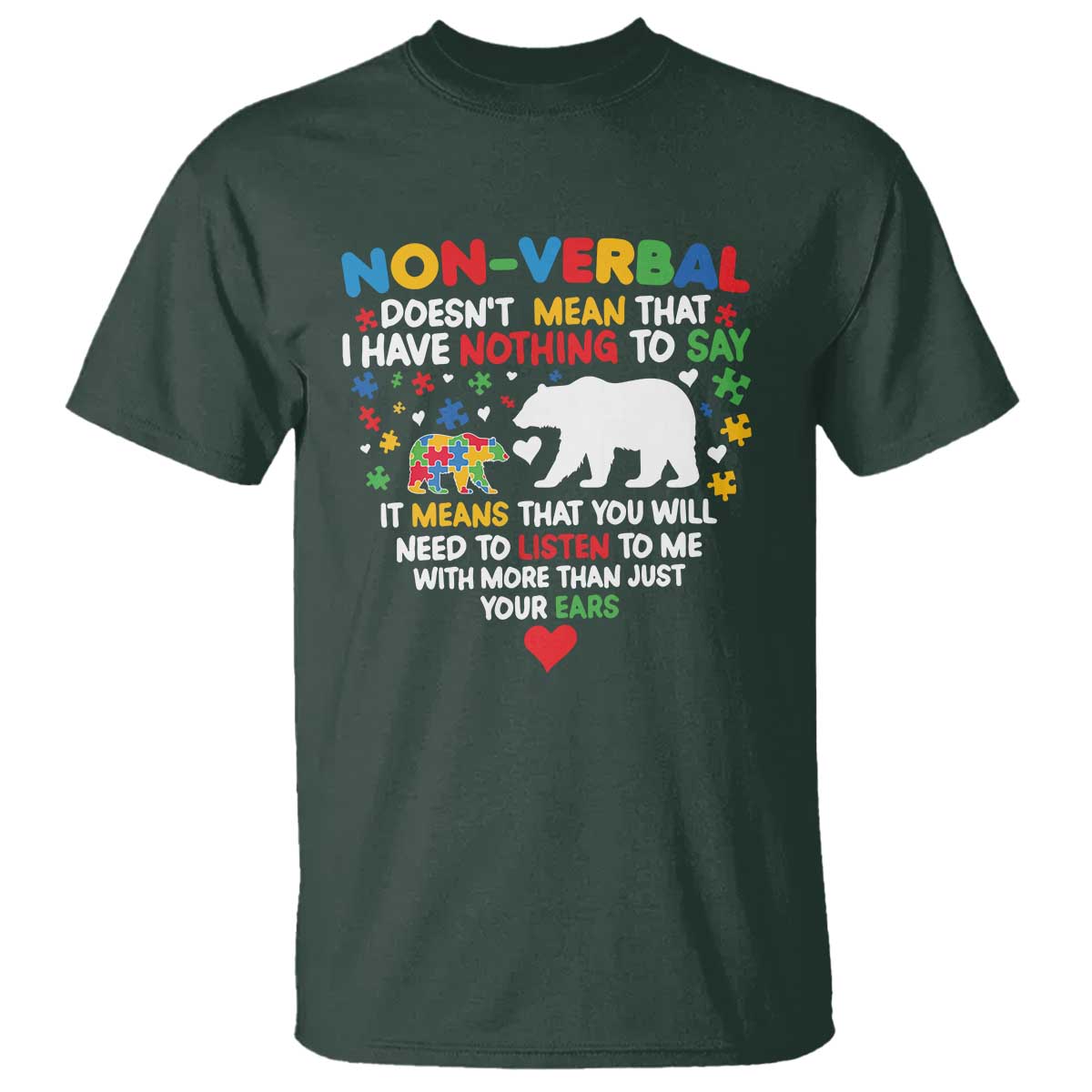 Autism Awareness T Shirt Non Verbal Doesn't Mean That I Have Nothing To Say Puzzle Bear TS11 Dark Forest Green Print Your Wear