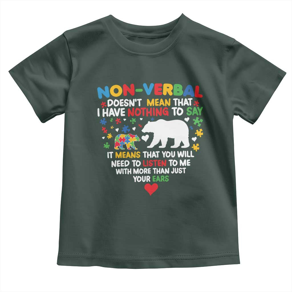 Autism Awareness Toddler T Shirt Non Verbal Doesn't Mean That I Have Nothing To Say Puzzle Bear TS11 Dark Forest Green Print Your Wear