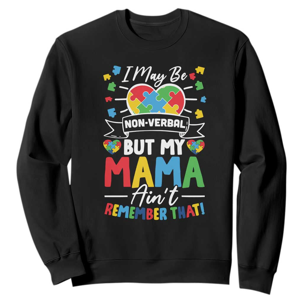 I May Be Non Verbal But My Mama Ain't Remember That Sweatshirt Autism Awareness Mom TS11 Black Print Your Wear