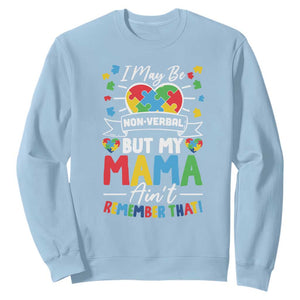 I May Be Non Verbal But My Mama Ain't Remember That Sweatshirt Autism Awareness Mom TS11 Light Blue Print Your Wear