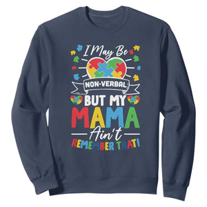 I May Be Non Verbal But My Mama Ain't Remember That Sweatshirt Autism Awareness Mom TS11 Navy Print Your Wear