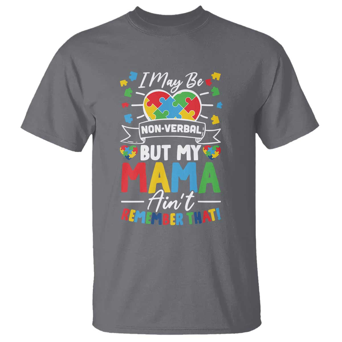I May Be Non Verbal But My Mama Ain't Remember That T Shirt Autism Awareness Mom TS11 Charcoal Print Your Wear