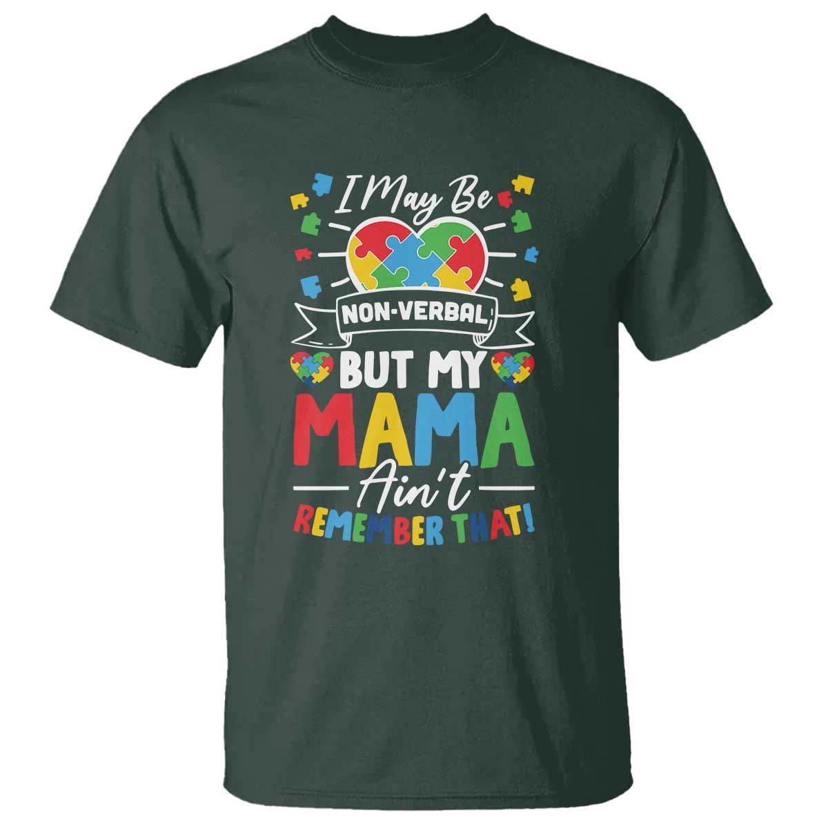 I May Be Non Verbal But My Mama Ain't Remember That T Shirt Autism Awareness Mom TS11 Dark Forest Green Print Your Wear