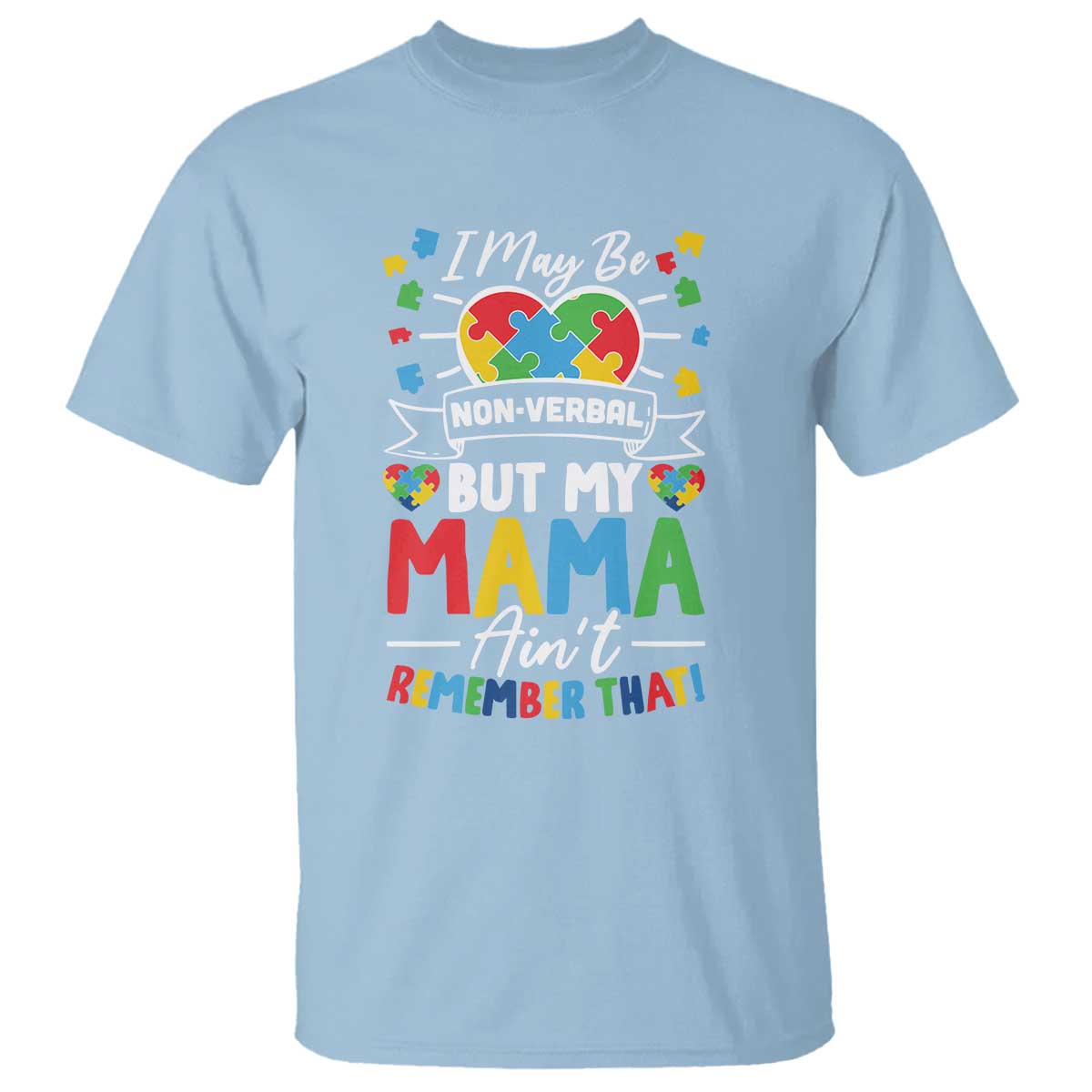 I May Be Non Verbal But My Mama Ain't Remember That T Shirt Autism Awareness Mom TS11 Light Blue Print Your Wear