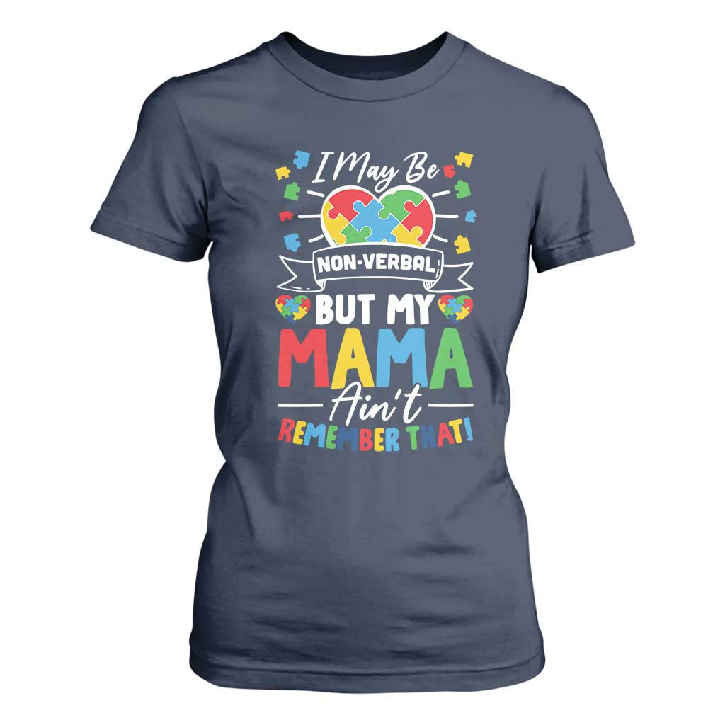 I May Be Non Verbal But My Mama Ain't Remember That T Shirt For Women Autism Awareness Mom TS11 Navy Print Your Wear