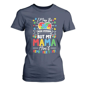 I May Be Non Verbal But My Mama Ain't Remember That T Shirt For Women Autism Awareness Mom TS11 Navy Print Your Wear
