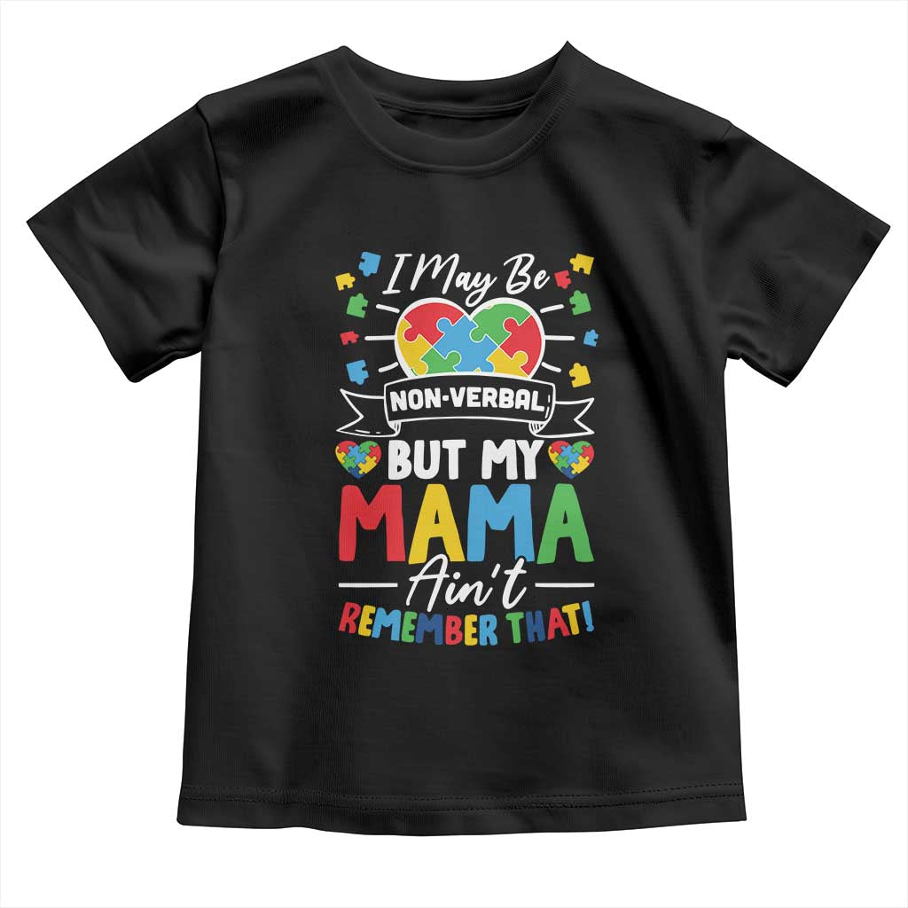 I May Be Non Verbal But My Mama Ain't Remember That Toddler T Shirt Autism Awareness Mom TS11 Black Print Your Wear