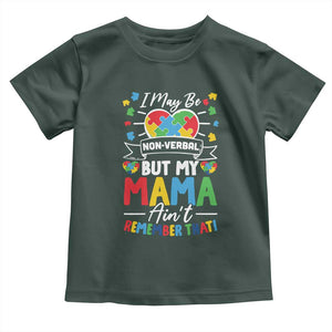 I May Be Non Verbal But My Mama Ain't Remember That Toddler T Shirt Autism Awareness Mom TS11 Dark Forest Green Print Your Wear