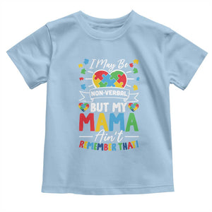 I May Be Non Verbal But My Mama Ain't Remember That Toddler T Shirt Autism Awareness Mom TS11 Light Blue Print Your Wear