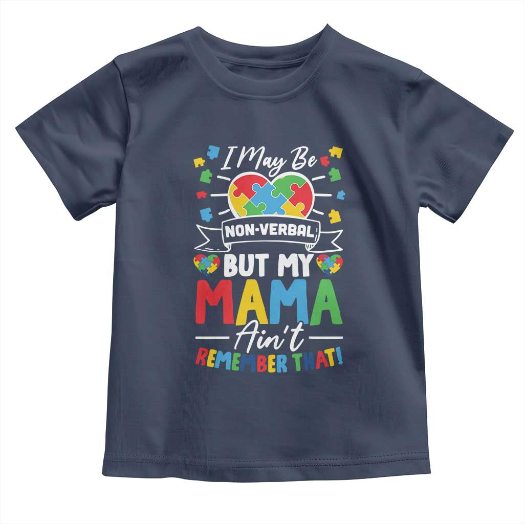 I May Be Non Verbal But My Mama Ain't Remember That Toddler T Shirt Autism Awareness Mom TS11 Navy Print Your Wear