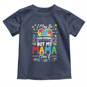 I May Be Non Verbal But My Mama Ain't Remember That Toddler T Shirt Autism Awareness Mom TS11 Navy Print Your Wear