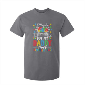 I May Be Non Verbal But My Daddy Ain't Remember That T Shirt For Kid Autism Awareness Dad TS11 Charcoal Print Your Wear