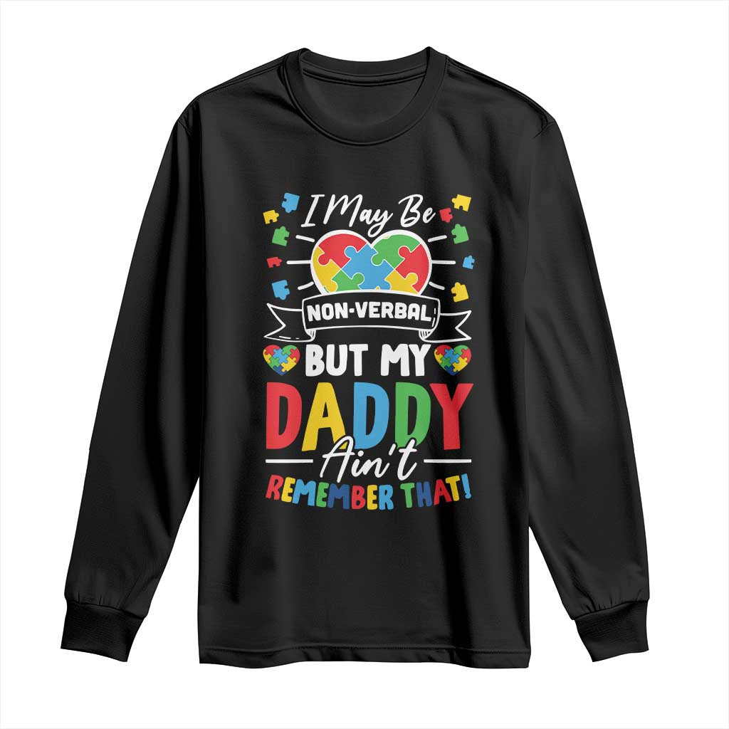 I May Be Non Verbal But My Daddy Ain't Remember That Long Sleeve Shirt Autism Awareness Dad TS11 Black Print Your Wear