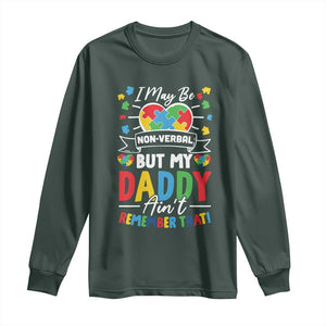 I May Be Non Verbal But My Daddy Ain't Remember That Long Sleeve Shirt Autism Awareness Dad TS11 Dark Forest Green Print Your Wear