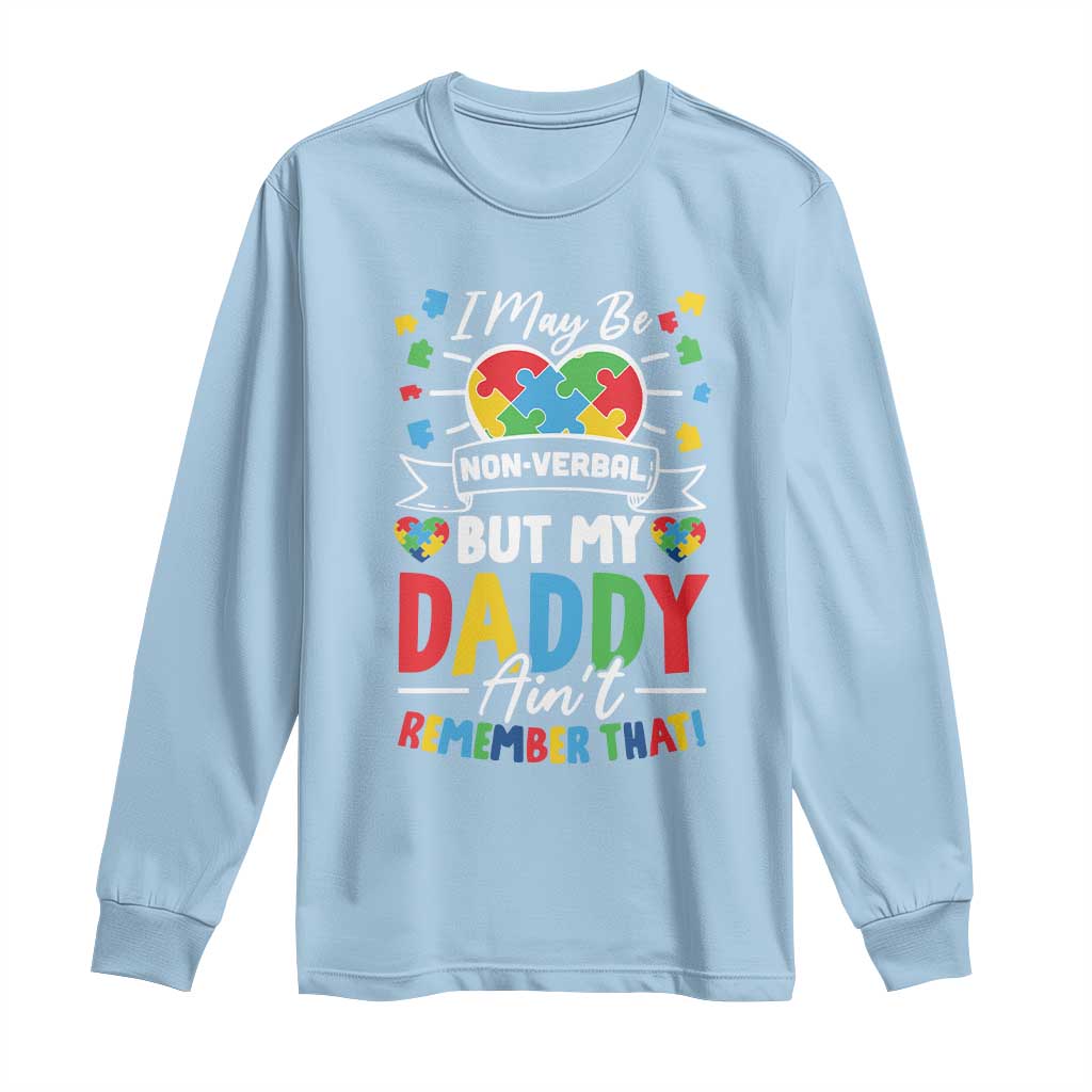I May Be Non Verbal But My Daddy Ain't Remember That Long Sleeve Shirt Autism Awareness Dad TS11 Light Blue Print Your Wear