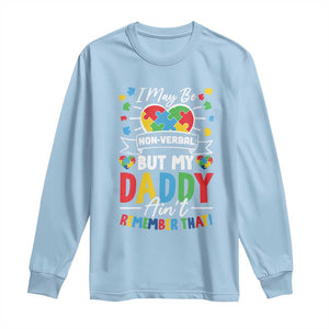 I May Be Non Verbal But My Daddy Ain't Remember That Long Sleeve Shirt Autism Awareness Dad TS11 Light Blue Print Your Wear