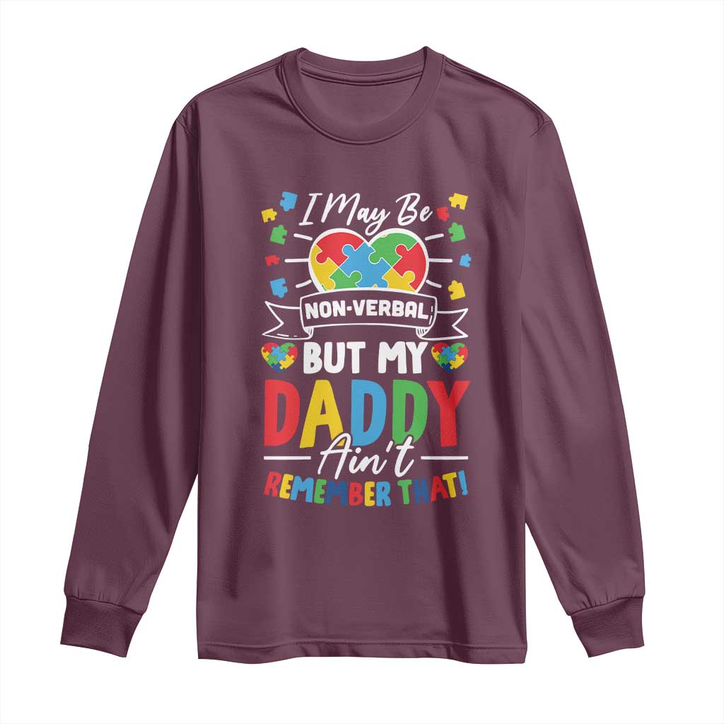 I May Be Non Verbal But My Daddy Ain't Remember That Long Sleeve Shirt Autism Awareness Dad TS11 Maroon Print Your Wear