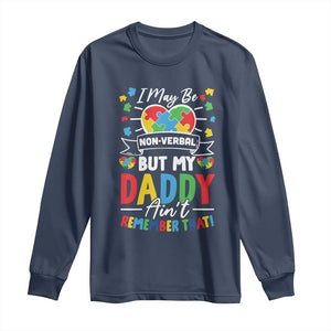 I May Be Non Verbal But My Daddy Ain't Remember That Long Sleeve Shirt Autism Awareness Dad TS11 Navy Print Your Wear
