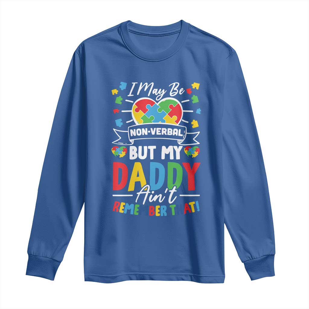 I May Be Non Verbal But My Daddy Ain't Remember That Long Sleeve Shirt Autism Awareness Dad TS11 Royal Blue Print Your Wear