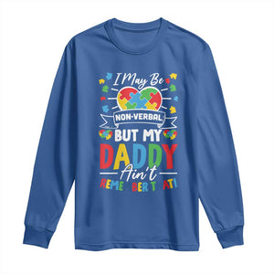 I May Be Non Verbal But My Daddy Ain't Remember That Long Sleeve Shirt Autism Awareness Dad TS11 Royal Blue Print Your Wear