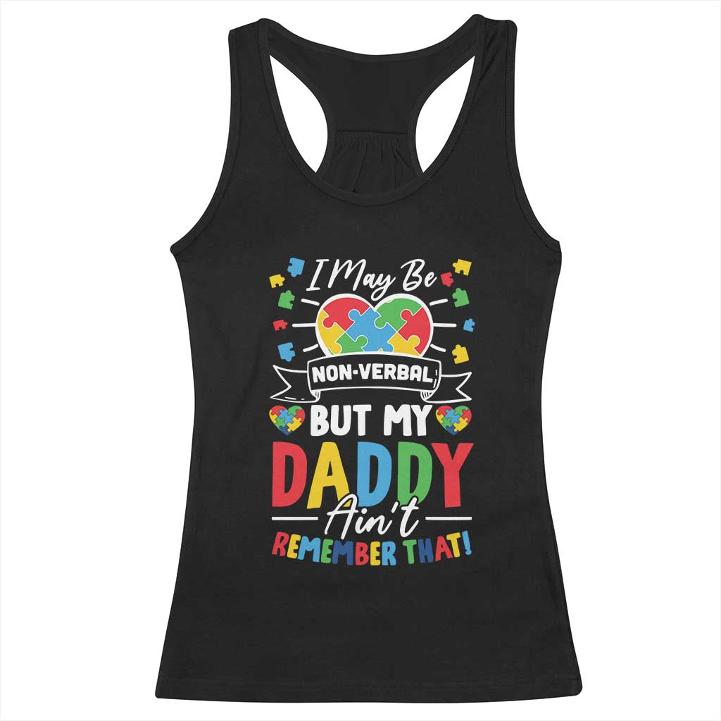 I May Be Non Verbal But My Daddy Ain't Remember That Racerback Tank Top Autism Awareness Dad TS11 Black Print Your Wear