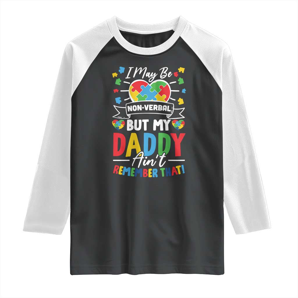 I May Be Non Verbal But My Daddy Ain't Remember That Raglan Shirt Autism Awareness Dad TS11 Black White Print Your Wear