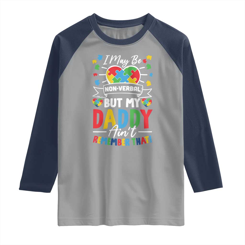 I May Be Non Verbal But My Daddy Ain't Remember That Raglan Shirt Autism Awareness Dad TS11 Sport Gray Navy Print Your Wear