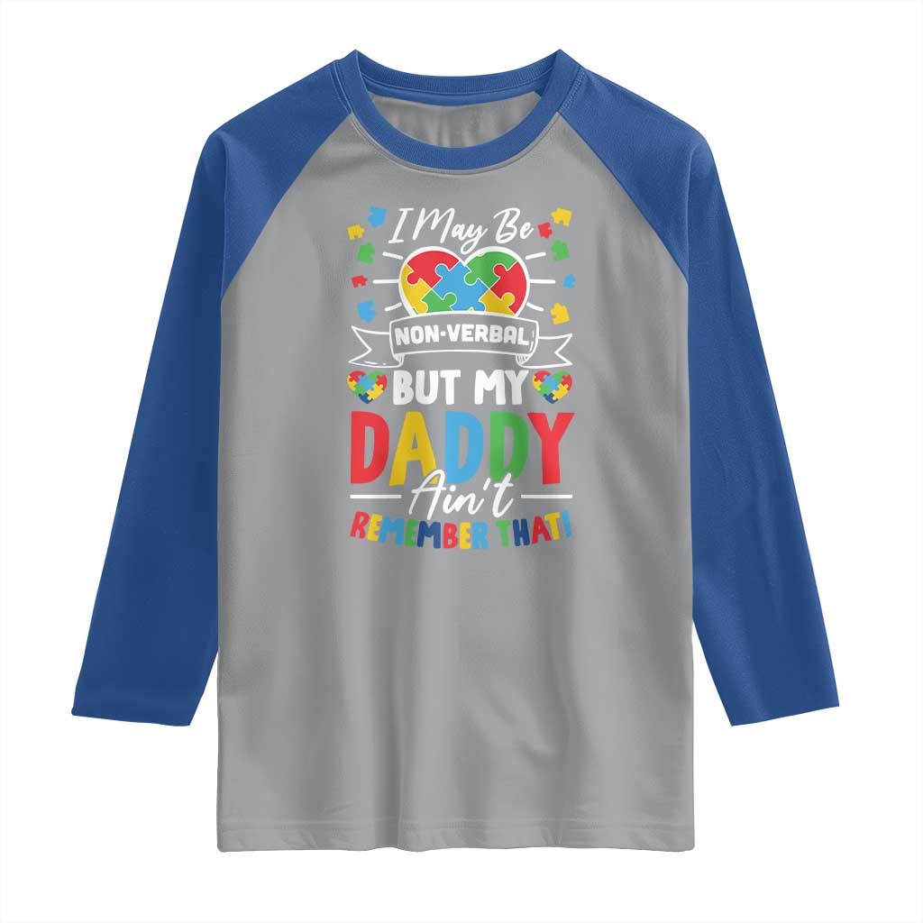 I May Be Non Verbal But My Daddy Ain't Remember That Raglan Shirt Autism Awareness Dad TS11 Sport Gray Royal Print Your Wear