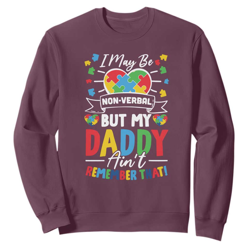 I May Be Non Verbal But My Daddy Ain't Remember That Sweatshirt Autism Awareness Dad TS11 Maroon Print Your Wear