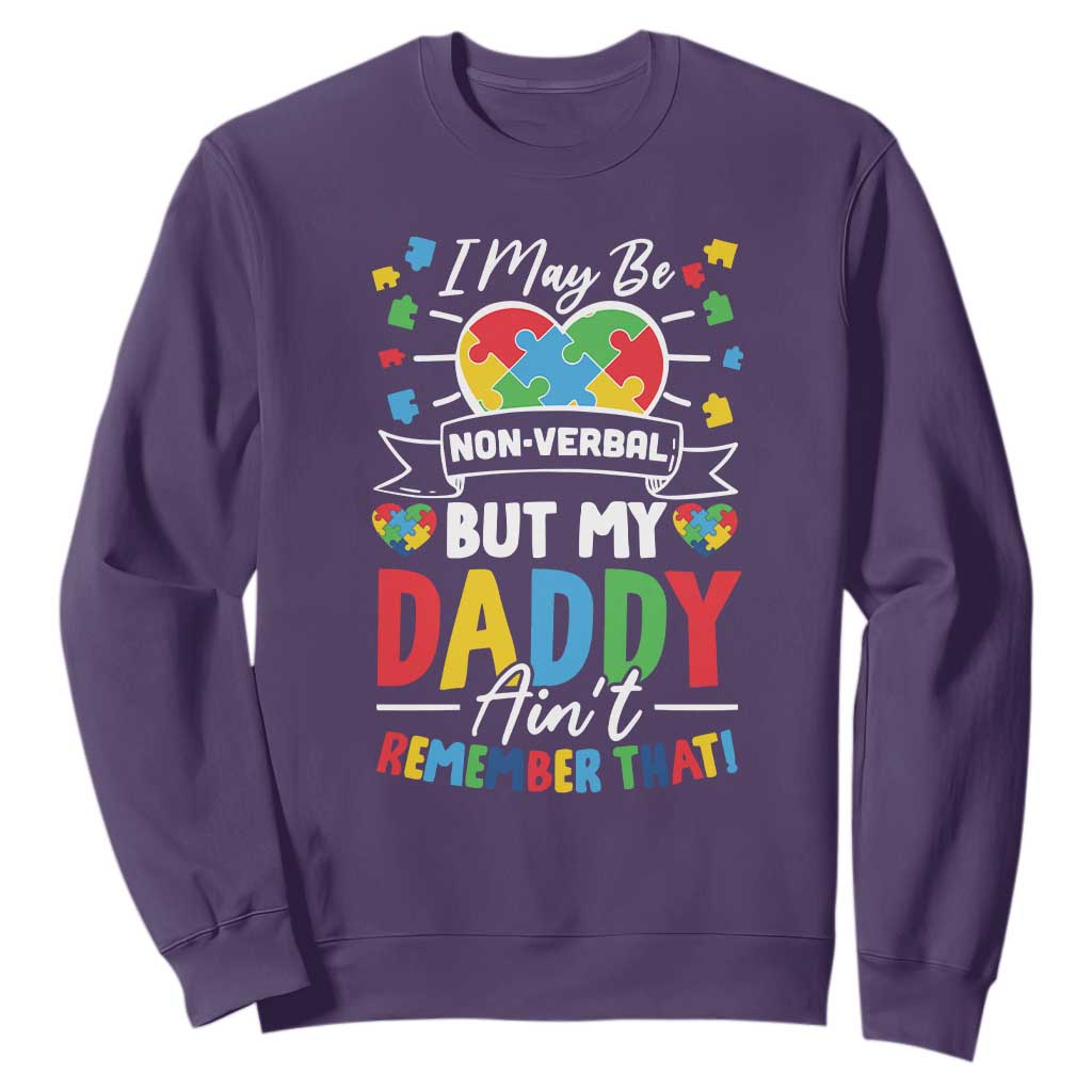 I May Be Non Verbal But My Daddy Ain't Remember That Sweatshirt Autism Awareness Dad TS11 Purple Print Your Wear