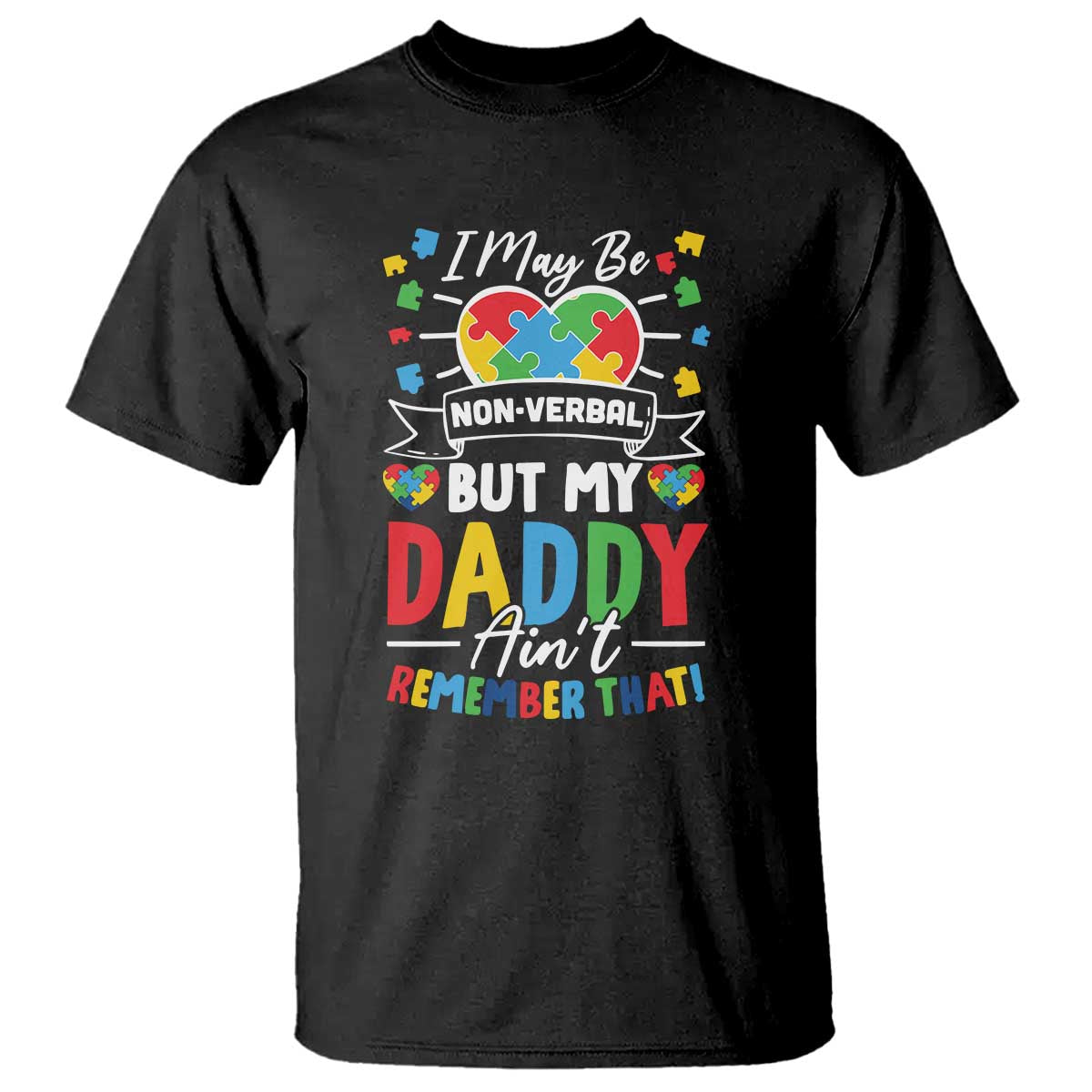 I May Be Non Verbal But My Daddy Ain't Remember That T Shirt Autism Awareness Dad TS11 Black Print Your Wear