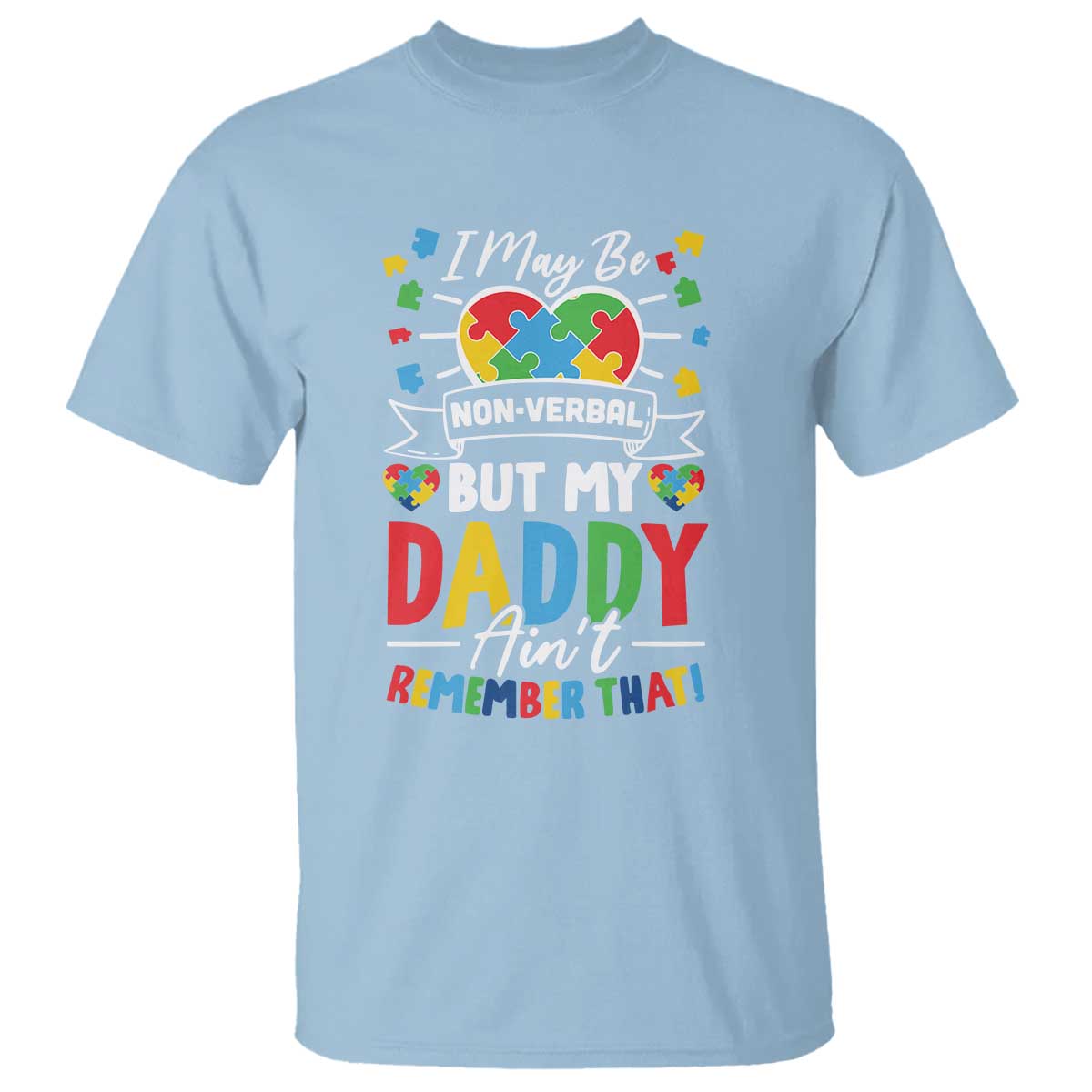 I May Be Non Verbal But My Daddy Ain't Remember That T Shirt Autism Awareness Dad TS11 Light Blue Print Your Wear