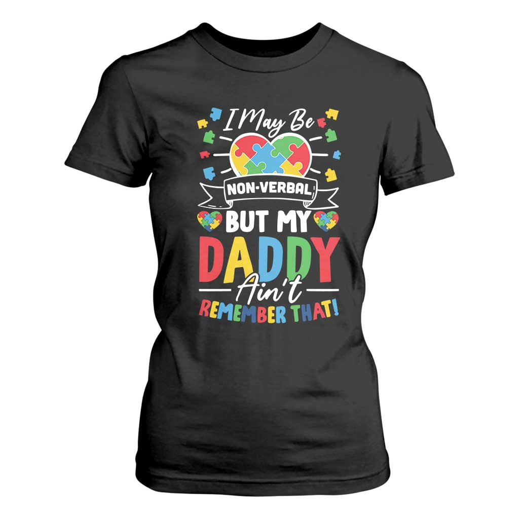 I May Be Non Verbal But My Daddy Ain't Remember That T Shirt For Women Autism Awareness Dad TS11 Black Print Your Wear