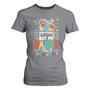 I May Be Non Verbal But My Daddy Ain't Remember That T Shirt For Women Autism Awareness Dad TS11 Charcoal Print Your Wear