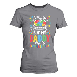 I May Be Non Verbal But My Daddy Ain't Remember That T Shirt For Women Autism Awareness Dad TS11 Charcoal Print Your Wear