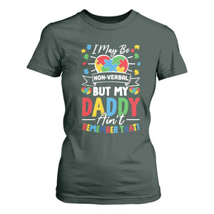 I May Be Non Verbal But My Daddy Ain't Remember That T Shirt For Women Autism Awareness Dad TS11 Dark Forest Green Print Your Wear