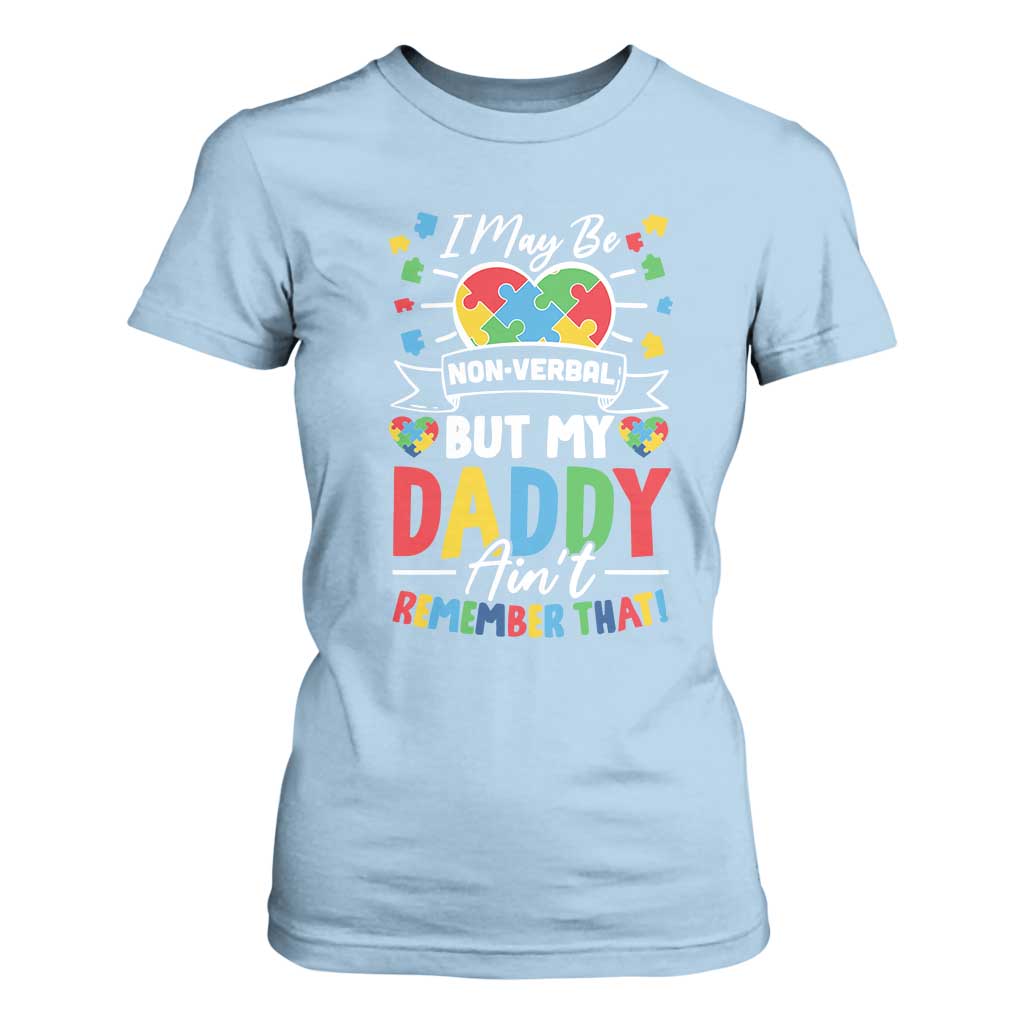 I May Be Non Verbal But My Daddy Ain't Remember That T Shirt For Women Autism Awareness Dad TS11 Light Blue Print Your Wear