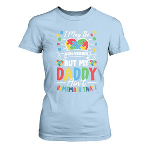 I May Be Non Verbal But My Daddy Ain't Remember That T Shirt For Women Autism Awareness Dad TS11 Light Blue Print Your Wear