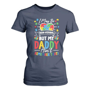 I May Be Non Verbal But My Daddy Ain't Remember That T Shirt For Women Autism Awareness Dad TS11 Navy Print Your Wear