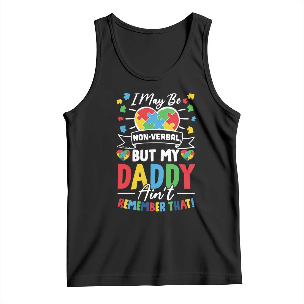 I May Be Non Verbal But My Daddy Ain't Remember That Tank Top Autism Awareness Dad TS11 Black Print Your Wear