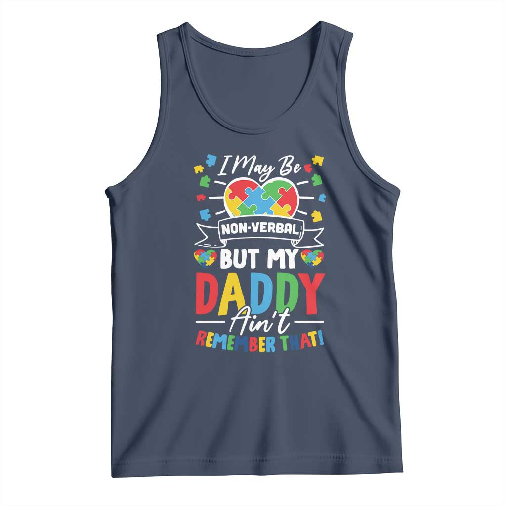 I May Be Non Verbal But My Daddy Ain't Remember That Tank Top Autism Awareness Dad TS11 Navy Print Your Wear