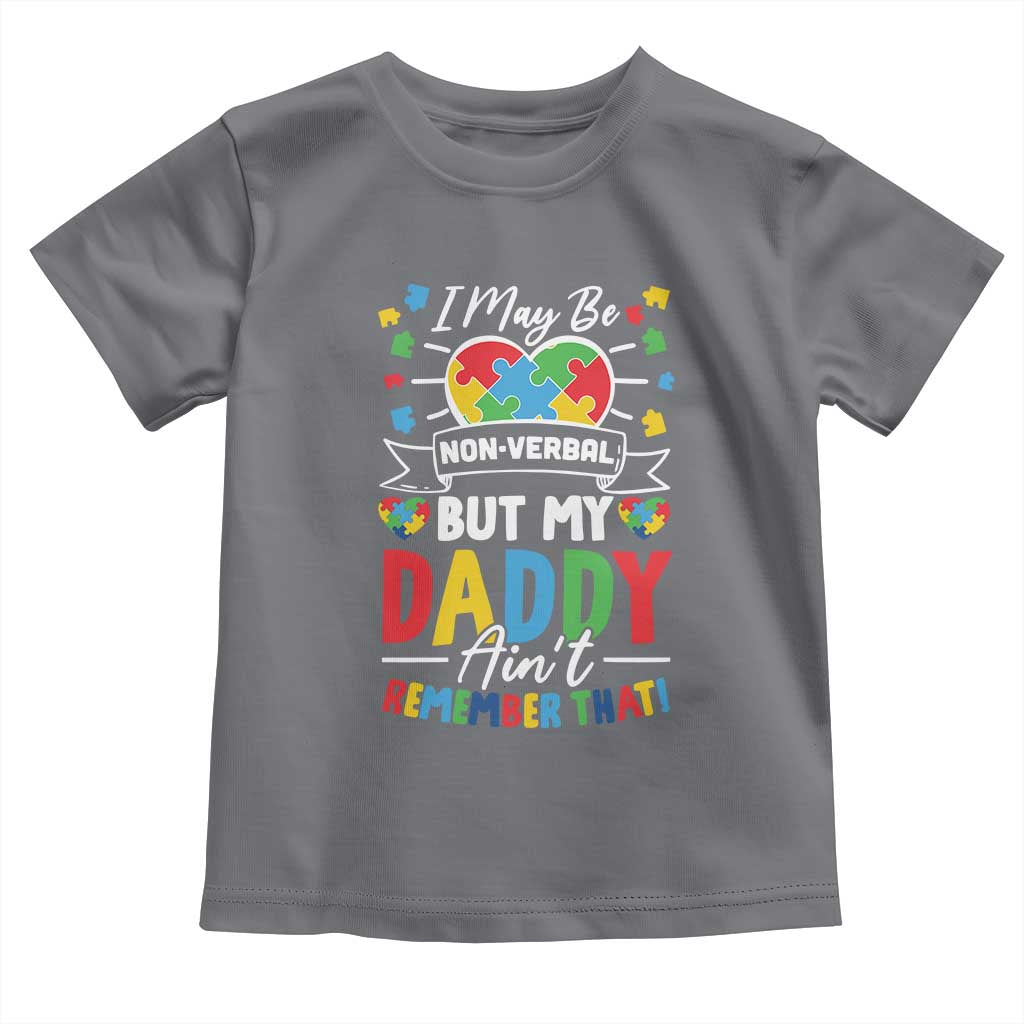 I May Be Non Verbal But My Daddy Ain't Remember That Toddler T Shirt Autism Awareness Dad TS11 Charcoal Print Your Wear