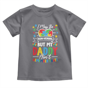I May Be Non Verbal But My Daddy Ain't Remember That Toddler T Shirt Autism Awareness Dad TS11 Charcoal Print Your Wear