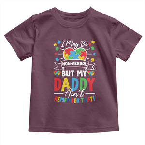 I May Be Non Verbal But My Daddy Ain't Remember That Toddler T Shirt Autism Awareness Dad TS11 Maroon Print Your Wear