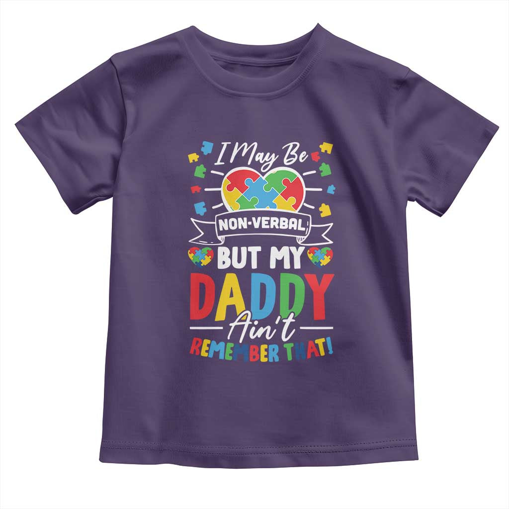 I May Be Non Verbal But My Daddy Ain't Remember That Toddler T Shirt Autism Awareness Dad TS11 Purple Print Your Wear