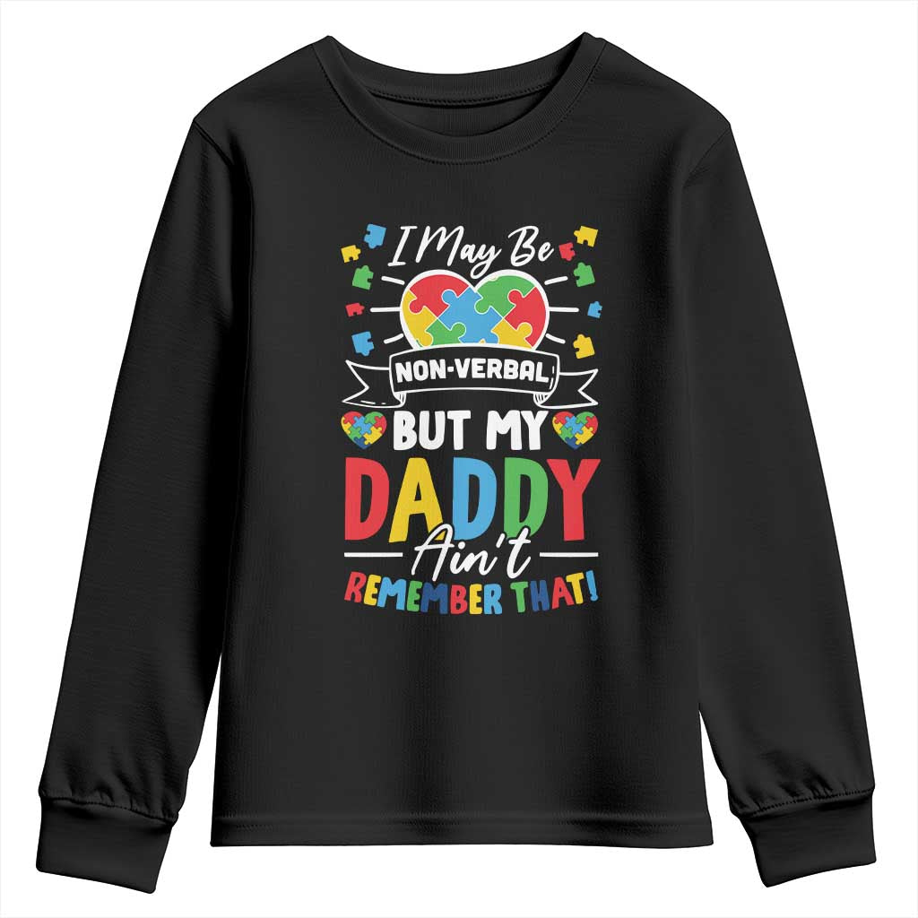 I May Be Non Verbal But My Daddy Ain't Remember That Youth Sweatshirt Autism Awareness Dad TS11 Black Print Your Wear