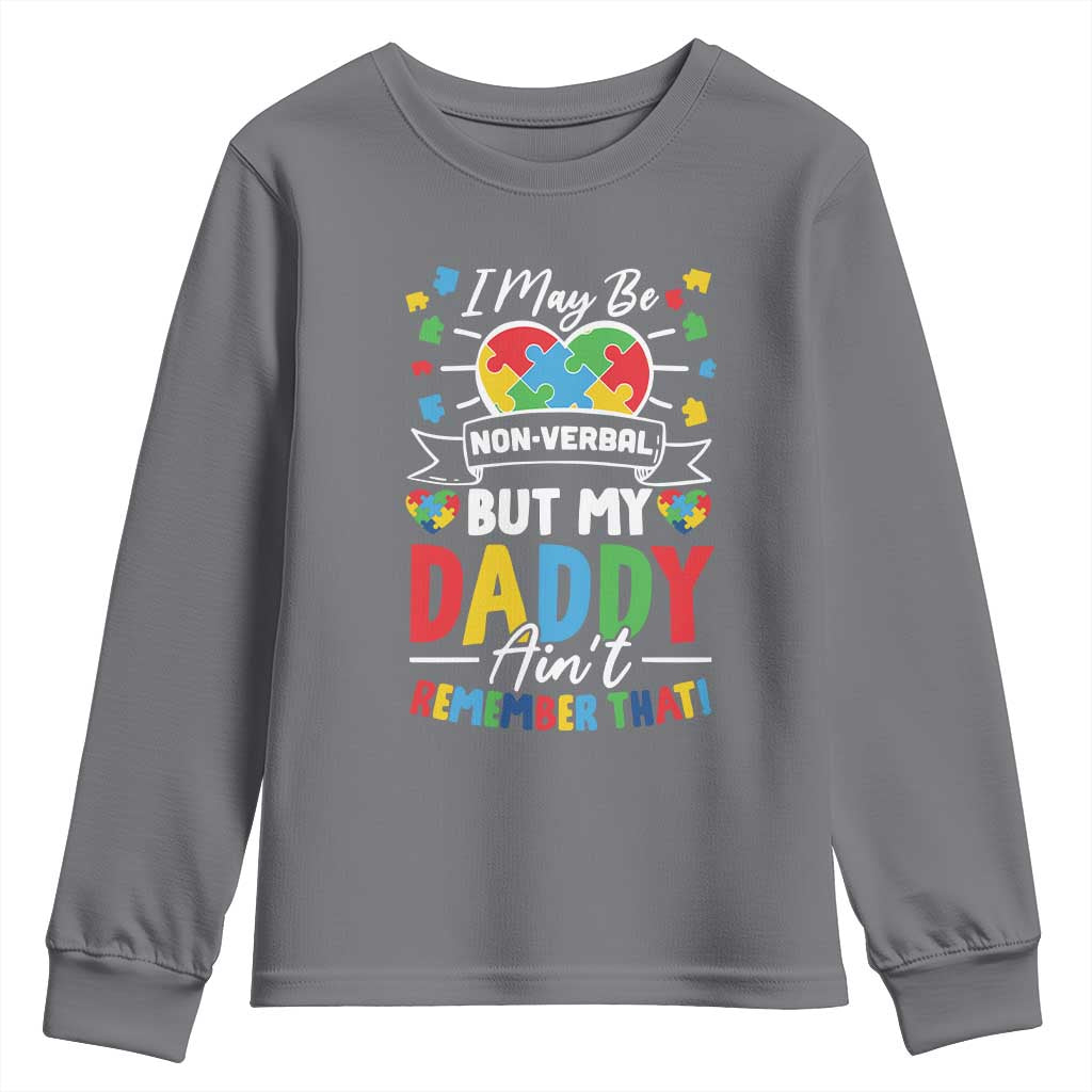 I May Be Non Verbal But My Daddy Ain't Remember That Youth Sweatshirt Autism Awareness Dad TS11 Charcoal Print Your Wear