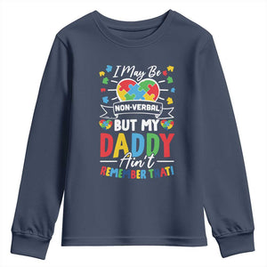 I May Be Non Verbal But My Daddy Ain't Remember That Youth Sweatshirt Autism Awareness Dad TS11 Navy Print Your Wear